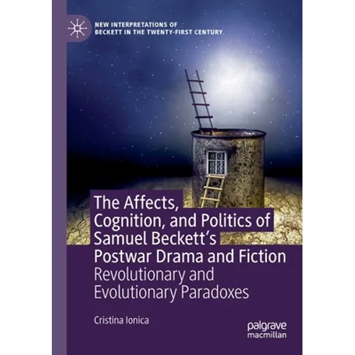 The Affects, Cognition, and Politics of Samuel Beckett's Postwar Drama and Fiction: Revolutionary and Evolutionary Paradoxes - Paperback
