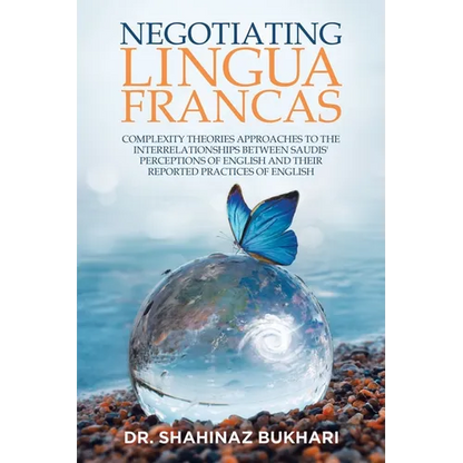 Negotiating Lingua Francas: Complexity Theories Approaches to the Interrelationships Between Saudis' Perceptions of English and Their Reported Practic - Paperback
