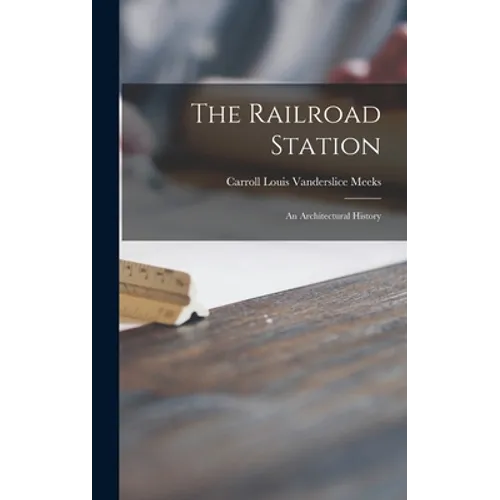 The Railroad Station; an Architectural History - Hardcover
