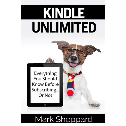 Kindle Unlimited: Everything You Should Know Before Subscribing...Or Not - Paperback