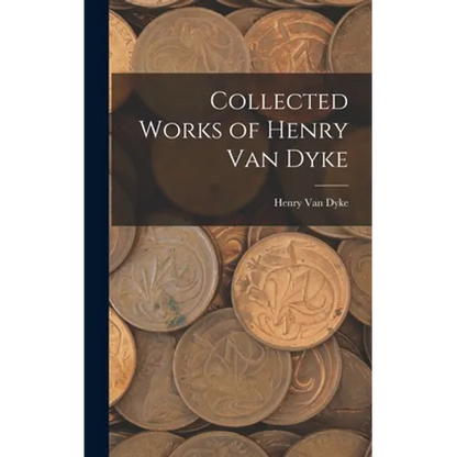 Collected Works of Henry Van Dyke - Hardcover