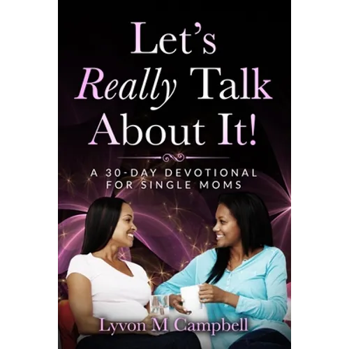 Let's Really Talk About It!: A 30-Day Devotional for Single Moms - Paperback