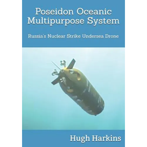Poseidon Oceanic Multipurpose System: Russia's Nuclear Strike Undersea Drone - Paperback