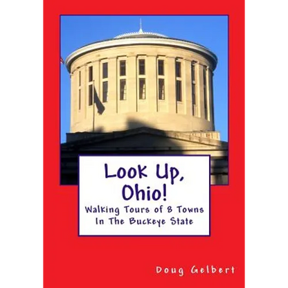 Look Up, Ohio!: Walking Tours of 8 Towns In The Buckeye State - Paperback