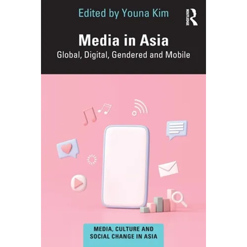 Media in Asia: Global, Digital, Gendered and Mobile - Paperback