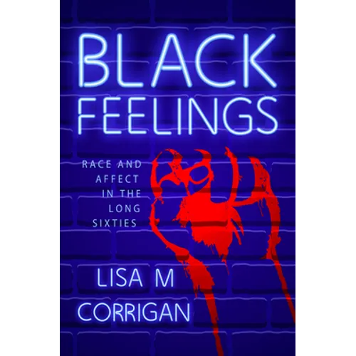 Black Feelings: Race and Affect in the Long Sixties - Paperback