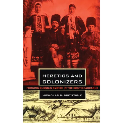 Heretics and Colonizers: Forging Russia's Empire in the South Caucasus - Paperback