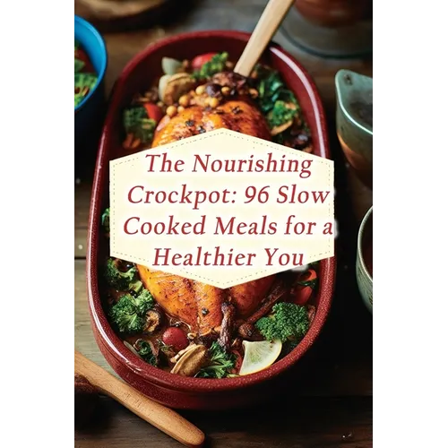 The Nourishing Crockpot: 96 Slow Cooked Meals for a Healthier You - Paperback