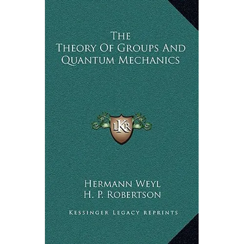 The Theory Of Groups And Quantum Mechanics - Hardcover