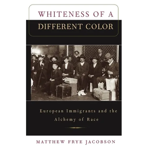 Whiteness of a Different Color: European Immigrants and the Alchemy of Race - Paperback