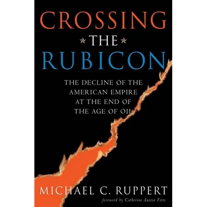 Crossing the Rubicon: The Decline of the American Empire at the End of the Age of Oil - Paperback