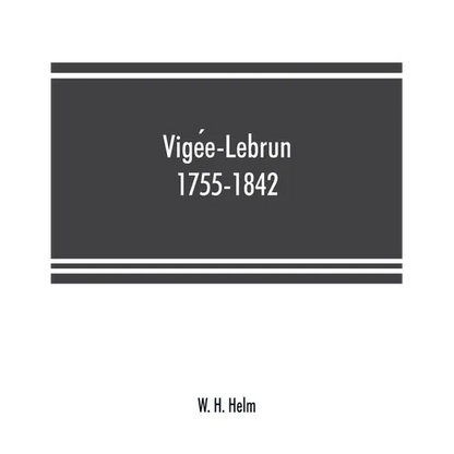 Vigée-Lebrun, 1755-1842: her life, works, and friendships - Paperback