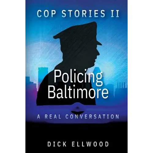 Cop Stories II - Policing Baltimore: A Real Conversation - Paperback