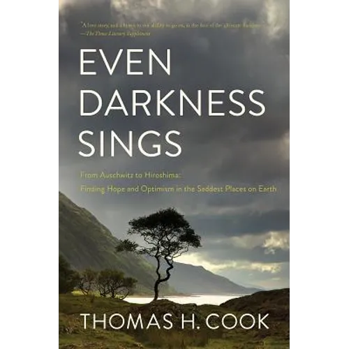 Even Darkness Sings: From Auschwitz to Hiroshima: Finding Hope in the Saddest Places on Earth - Paperback