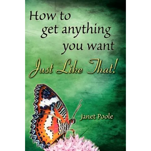 Just Like That!: How to Get Anything You Want - Paperback