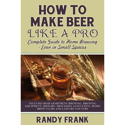 How to Make Beer Like a Pro: Complete Guide to Home Brewing - Even in Small Spaces - Paperback