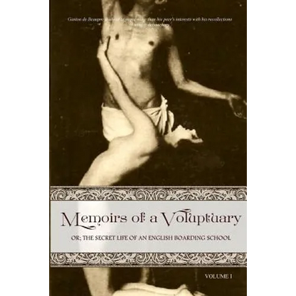 Memoirs of a Voluptuary [VOLUME I]: Or; The Secret Life Of An English Boarding School - Paperback