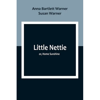 Little Nettie; or, Home Sunshine - Paperback