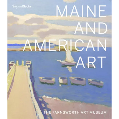 Maine and American Art: The Farnsworth Art Museum - Hardcover