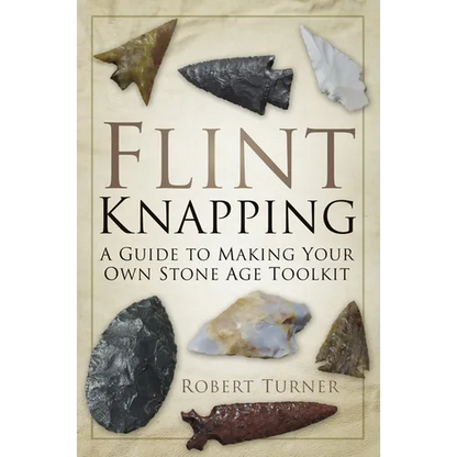 Flint Knapping: A Guide to Making Your Own Stone Age Toolkit - Paperback