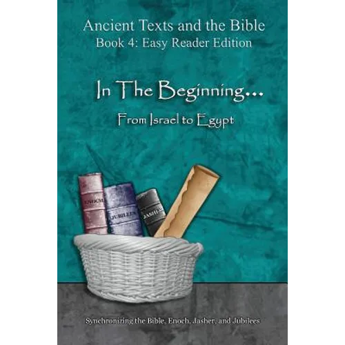 In The Beginning... From Israel to Egypt - Easy Reader Edition: Synchronizing the Bible, Enoch, Jasher, and Jubilees - Paperback