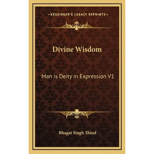 Divine Wisdom: Man is Deity in Expression V1 - Hardcover