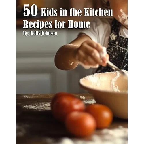 50 Kids in the Kitchen Recipes for Home - Paperback