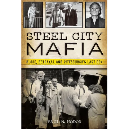 Steel City Mafia: Blood, Betrayal and Pittsburgh's Last Don - Paperback