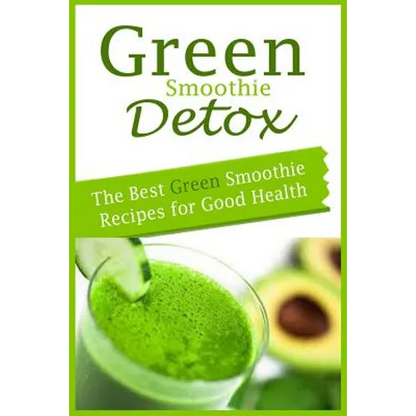 Green Smoothie Detox: The Best Green Smoothie Recipes for Good Health - Paperback
