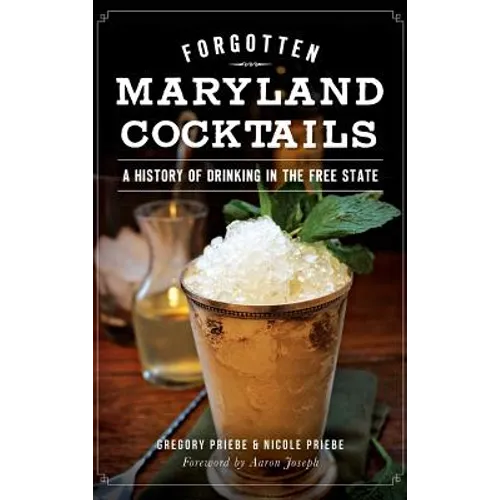Forgotten Maryland Cocktails: A History of Drinking in the Free State - Hardcover