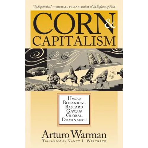 Corn & Capitalism: How A Botanical Bastard Grew To Global Dominance - Paperback