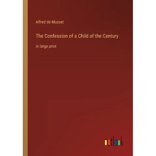 The Confession of a Child of the Century: in large print - Paperback