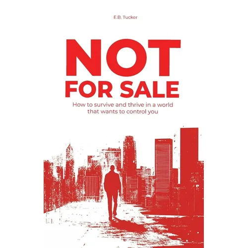 Not For Sale: How To Survive and Thrive In a World That Wants to Control You - Paperback