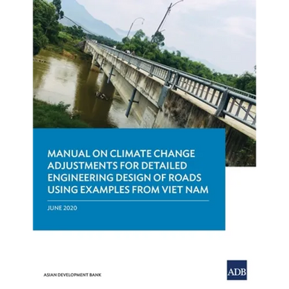Manual on Climate Change Adjustments for Detailed Engineering Design of Roads Using Examples from Viet Nam - Paperback