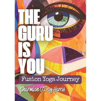 The Guru is You: A Guide to Yoga for Self-Discovery, Healing, and Purposeful Living - Paperback