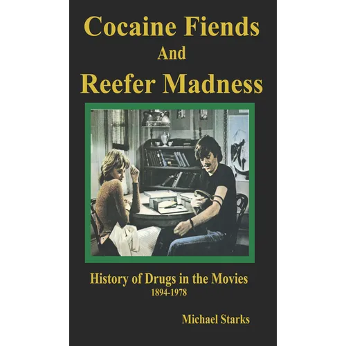 Cocaine Fiends and Reefer Madness: An Illustrated History of Drugs in the Movies 1894-1978 - Paperback
