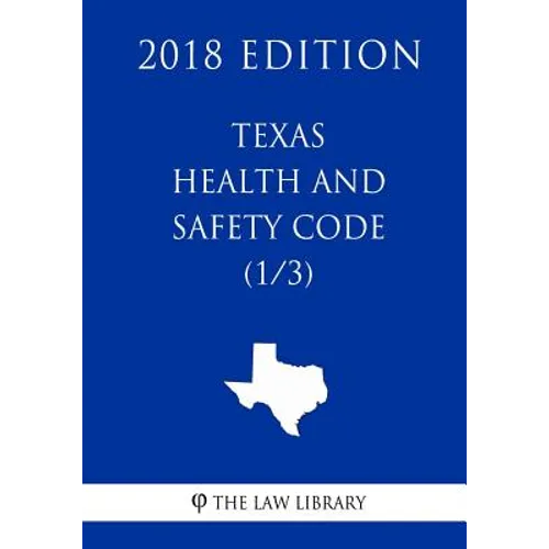 Texas Health and Safety Code (1/3) (2018 Edition) - Paperback