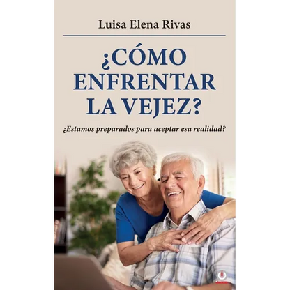 ¿Cómo enfrentar la vejez?: ¿Estamos preparados para aceptar esa realidad? - Paperback
