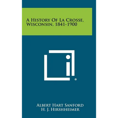A History of La Crosse, Wisconsin, 1841-1900 - Hardcover