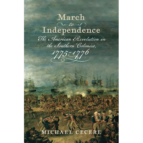 March to Independence: The Revolutionary War in the Southern Colonies, 1775-1776 - Hardcover
