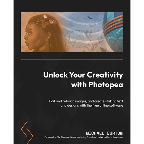 Unlock Your Creativity with Photopea: Edit and retouch images, and create striking text and designs with the free online software - Paperback