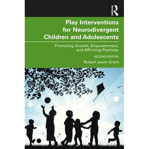 Play Interventions for Neurodivergent Children and Adolescents: Promoting Growth, Empowerment, and Affirming Practices - Paperback