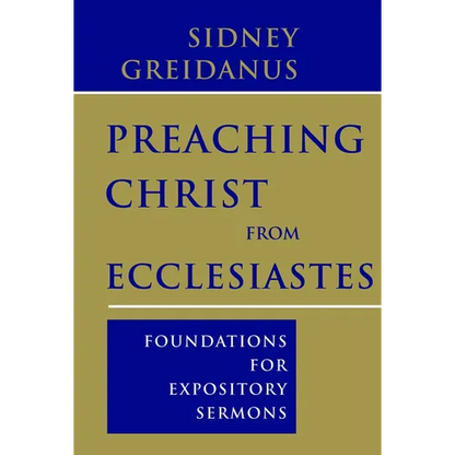 Preaching Christ from Ecclesiastes: Foundations for Expository Sermons - Paperback