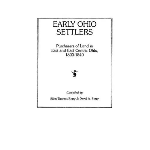 Early Ohio Settlers. Purchasers of Land in East and East Central Ohio, 1800-1840 - Paperback
