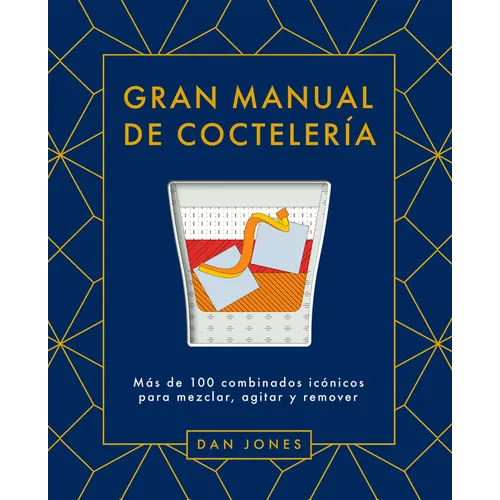 Gran Manual de Coctelería: Más de 100 Combinados Icónicos Para Mezclar, Agitar Y Remover - Hardcover
