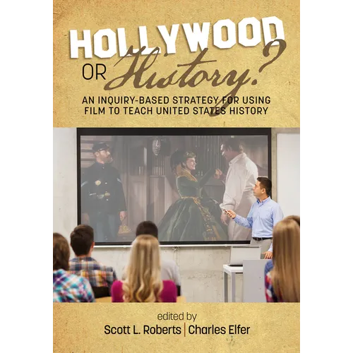 Hollywood or History? an Inquiry-Based Strategy for Using Film to Teach United States History - Paperback