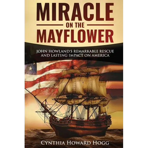 Miracle on the Mayflower: John Howland's Remarkable Rescue and Lasting Impact on America - Paperback