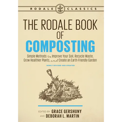 The Rodale Book of Composting, Newly Revised and Updated: Simple Methods to Improve Your Soil, Recycle Waste, Grow Healthier Plants, and Create an Ear - Paperback
