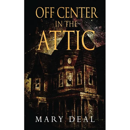 Off Center in the Attic: A Collection of Short Stories and Flash Fiction - Paperback