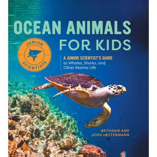 Ocean Animals for Kids: A Junior Scientist's Guide to Whales, Sharks, and Other Marine Life - Hardcover